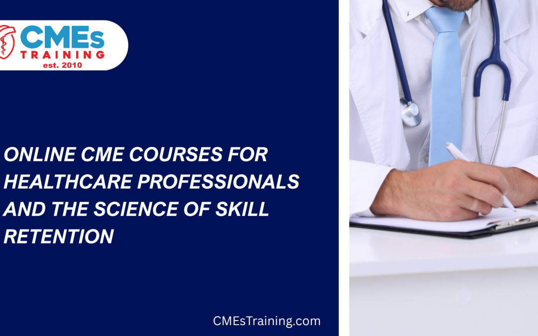 Online CME Courses for Healthcare Professionals and the Science of Skill Retention